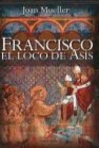 Francisco : el loco de Asís