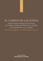El camino de las letras : epistolarios inéditos de Rafael Altamira y José Martínez Ruiz, Azorín, con Leopoldo Alas Clarín