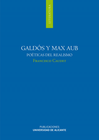 Galdós y Max Aub : poéticas del realismo