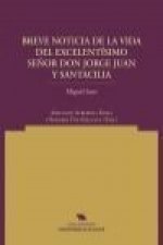 Breve noticia de la vida del excmo. sr. d. Jorge Juan y Santacilia, reducida a los hechos de sus comisiones, obras y virtudes, que a instancia de sus