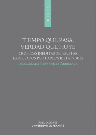 Tiempo que pasa, verdad que huye : crónicas inéditas de jesuitas expulsados por Carlos III, 1767-1815