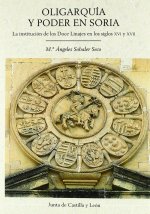 Oligarquía y poder en Soria : la institución de los Doce Linajes en los Siglos XVI y XVII