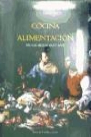 Cocina y alimentación en los siglos XVI y XVII