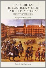 Las Cortes de Castilla y León bajo los Austrias : una interpretación
