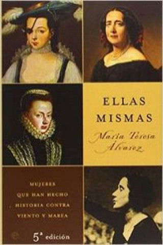 Ellas mismas : mujeres que han hecho historia contra viento y marea