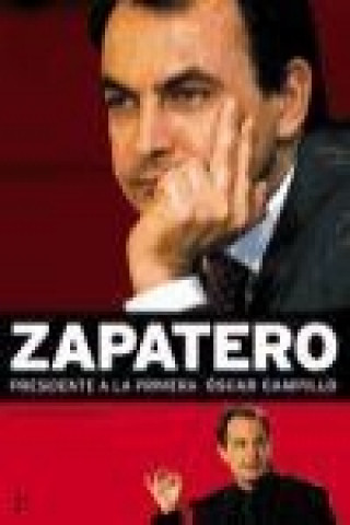 Zapatero : presidente a la primera