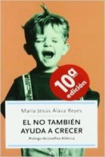 El NO también ayuda a crecer : cómo superar los momentos difíciles de los hijos y favorecer su educación y desarrollo