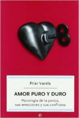 Amor puro y duro : psicología de la pareja, sus emociones y sus conflictos