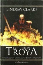 La guerra de Troya : vivieron como hombres, combatieron como dioses