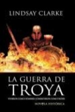 La guerra de Troya : vivieron como hombres, combatieron como dioses