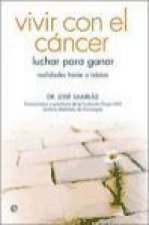 Vivir con el cáncer : luchar para ganar : realidades frente a tabúes