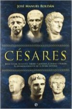 Césares : Julio César, Augusto, Tiberio, Calígula, Claudio y Nerón : la primera dinastía de la Roma imperial