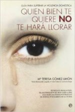 Quien bien te quiere no te hará llorar : guía para superar la violencia doméstica