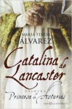 Catalina de Lancaster : primera Princesa de Asturias