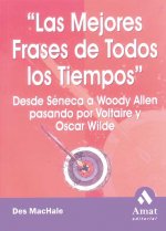 Las mejores frases de todos los tiempos : desde Séneca a Woody Allen pasando por Voltaire y Oscar Wilde
