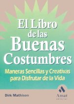 El libro de las buenas costumbres : maneras sencillas y creativas para disfrutar de la vida