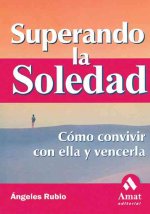 Superando la soledad : cómo convivir con ella y vencerla