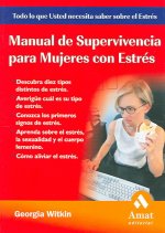 Manual de supervivencia para mujeres con estrés : descubra diez tipos distintos de estrés, averigüe cuál es su tipo de estrés, conozca los primeros si