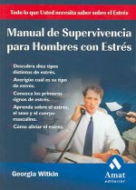 Manual de supervivencia para hombres con estrés : descubra diez tipos distintos de estrés, averigüe cuál es su tipo de estrés, conozca los primeros si