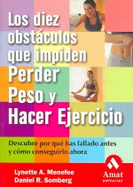 Los diez obstáculos que impiden perder peso y hacer ejercicio : descubre por qué has fallado antes : cómo conseguirlo ahora