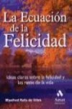 La ecuación de la felicidad : ideas claras sobre la felicidad y los retos de la vida