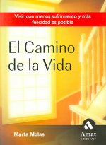 El camino de la vida : vivir con menos sufrimiento y más felicidad es posible