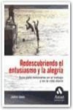 Redescubriendo el entusiasmo y la alegría : guía para renovarse en el trabajo y en la vida diaria