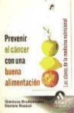 Prevenir el cáncer con una buena alimentación : las claves de la medicina nutricional