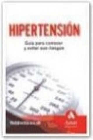 Hipertensión : guía para conocer y evitar sus riesgos