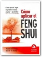 Cómo aplicar el Feng Shui : claves para el hogar, el jardín, el trabajo, el amor y la amistad
