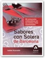 Sabores con solera de Barcelona : 80 restaurantes emblemáticos con sus recetas y vinos recomendados