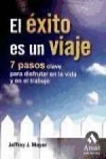 El éxito es un viaje : 7 pasos clave para disfrutar en la vida y en el trabajo