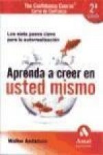 Aprenda a creer en usted mismo : los siete pasos clave para la autorrealización