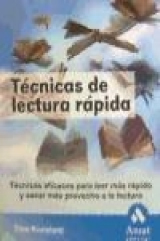 Técnicas de lectura rápida : técnicas eficaces para leer más rápido y sacar más provecho de la lectura