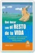 Qué hacer con el resto de tu vida : cómo potenciar de forma equilibrada su vida profesional, familiar y personal