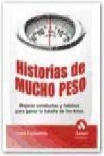 Historias de mucho peso : mejorar conductas y hábitos para ganar la batalla de los kilos
