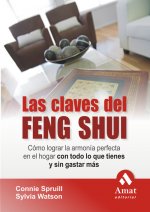 Las claves del feng shui : cómo lograr la armonía perfecta en el hogar con todo lo que tienes y sin gastar más