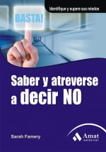 Saber y atreverse a decir no : identifique y supere sus miedos