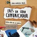 Eres un gran comunicador (pero aún no lo sabes): el arte de hacer llegar las ideas a su destino