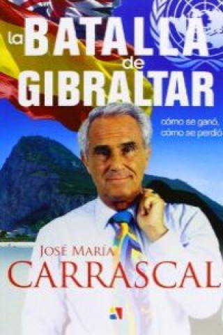 La batalla de Gibraltar : cómo se ganó, cómo se perdió