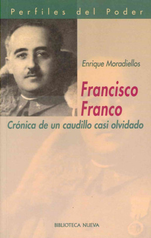 Francisco Franco : crónica de un caudillo casi olvidado