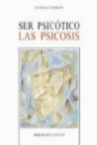 Ser psicótico : las psicosis