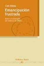 Emancipación frustrada : sobre el concepto de historia en Marx