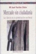 Mercado sin ciudadanía : las falacias de la globalización neoliberal