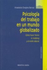 Psicología del trabajo en un mundo globalizado : cómo hacer frente al mobbing y al estrés laboral