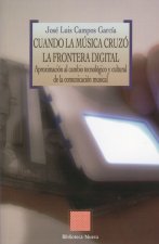 Cuando la música cruzó la frontera digital : aproximación al cambio tecnológico y cultural de la comunicación musical