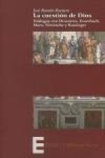 La cuestión de Dios : diálogos con Descartes, Feuerbach, Marx, Nietzsche y Ratzinger