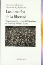 Los desafíos de la libertad : transformación y crisis del liberalismo en Europa y América Latina