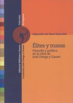 Élites y masas : filosofía y política en la obra de José Ortega y Gasset
