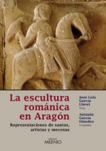 La escultura románica en Aragón : representaciones de santos, artistas y mecenas